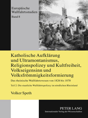 cover image of Katholische Aufklaerung und Ultramontanismus, Religionspolizey und Kultfreiheit, Volkseigensinn und Volksfroemmigkeitsformierung